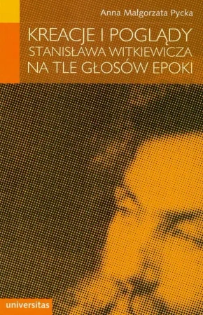 eBook Kreacje i poglądy Stanisława Witkiewicza na tle głosów epoki - Anna Małgorzata Pycka