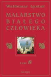 Malarstwo Białego Człowieka T.8 - Waldemar Łysiak