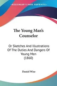 The Young Man's Counselor - Daniel Wise