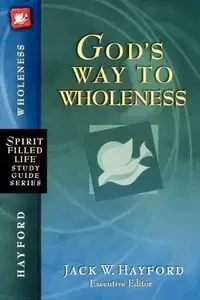 God's Way to Wholeness - Hayford Jack W.