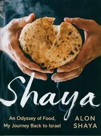 Shaya: An Odyssey of Food, My Journey Back to Israel - Shaya Alon