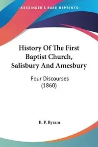 History Of The First Baptist Church, Salisbury And Amesbury - Byram B. P.