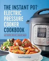 The Instant Pot Electric Pressure Cooker Cookbook - Randolph Laurel