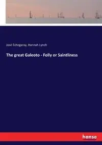 The great Galeoto - Folly or Saintliness - Echegaray José