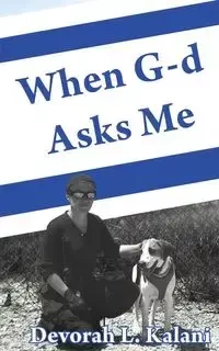 When G-d Asks Me.  When God Asks Me. - Devorah Kalani