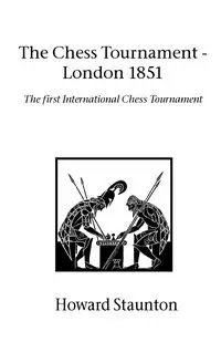 Chess Tournament, The - London 1851 - Howard Staunton