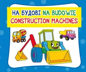 Na budowie. Construction machines - praca zbiorowa