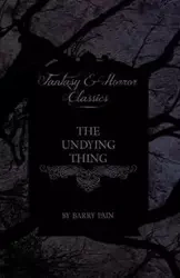 The Undying Thing (Fantasy and Horror Classics) - Barry Pain