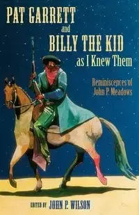 Pat Garrett and Billy the Kid as I Knew Them - Wilson John  P