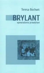 Brylant opowiadania prawdziwe Tom 1 - Teresa Bochwic