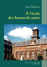 À l'école des hussards noirs - Jean Mourot