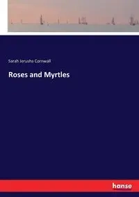 Roses and Myrtles - Sarah Cornwall Jerusha