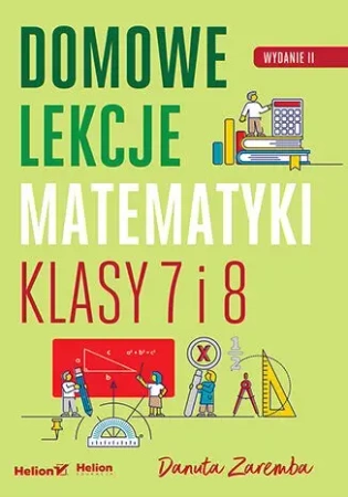 Domowe lekcje matematyki. Klasy 7 i 8 w.2 - Danuta Zaremba