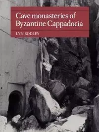Cave Monasteries of Byzantine Cappadocia - Lyn Rodley