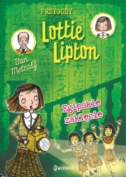Przygody Lottie Lipton T.4 Egipskie zaklęcie - Dan Metcalf, Rachelle Panagarry, Katarzyna Biegań