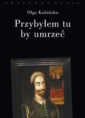 Przybyłem tu by umrzeć - Olga Kubińska