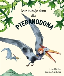 Ivar buduje dom dla pteranodona - Lisa Bjrbo, Emma Gthner, Elżbieta Frątczak-Nowotny