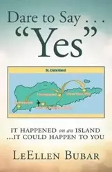 Dare to Say . . . "Yes" - Bubar LeEllen