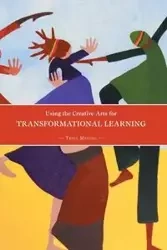 Using the Creative Arts for Transformational Learning - Tessa Mendel