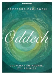 Oddech. Oddychaj świadomie, żyj lepiej - Grzegorz Pawłowski