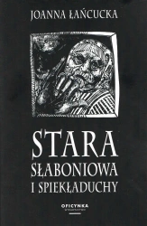 Stara Słaboniowa i Spiekładuchy - Joanna Łańcucka