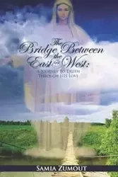 THE BRIDGE BETWEEN THE EAST AND WEST - Mary Zumout Samia