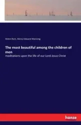 The most beautiful among the children of men - Henry Edward Manning