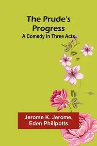The Prude's Progress - K. Jerome Jerome