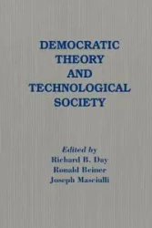 Democratic Theory and Technological Society - Richard B. Day