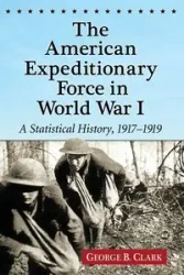 The American Expeditionary Force in World War I - Clark George B.