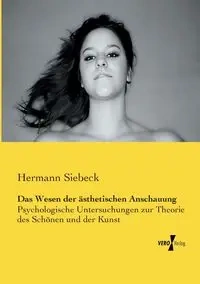 Das Wesen der ästhetischen Anschauung - Siebeck Hermann
