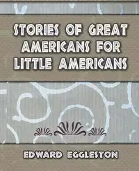 Stories Great Americans for Little Americans - 1895 - Edward Eggleston
