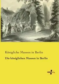 Die königlichen Museen in Berlin - Museen in Berlin Königliche