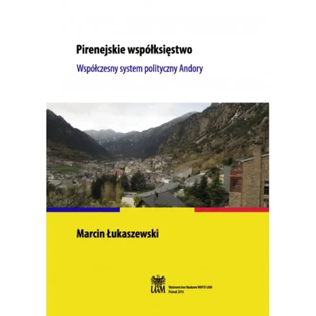 Pirenejskie współksięstwo. Współczesny system polityczny Andory - MARCIN ŁUKASZEWSKI