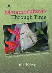 A Metamorphosis Through Time - Julia Kross