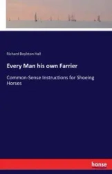 Every Man his own Farrier - Richard Hall Boylston