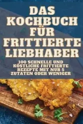 DAS KOCHBUCH FÜR FRITTIERTE LIEBHABER - Brunhild Brandt
