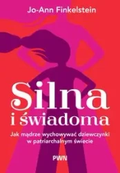 Silna i świadoma Jak mądrze wychowywać dziewczynki - Jo-Ann Finkelstein