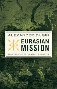 Eurasian Mission - Alexander Dugin