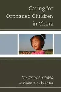 Caring for Orphaned Children in China - Xiaoyuan Shang