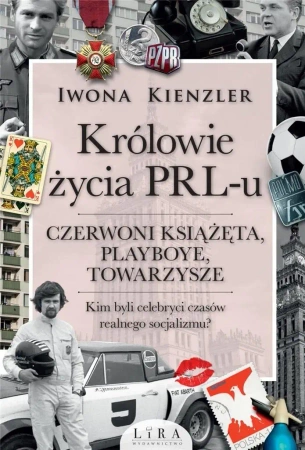 Królowie życia PRL-u. Czerwoni książęta, playboye - Iwona Kienzler