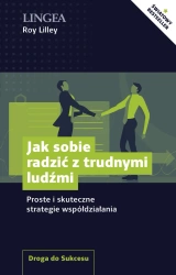Jak sobie radzić z trudnymi ludźmi. Proste i skuteczne strategie współdziałania - Roy Lilley