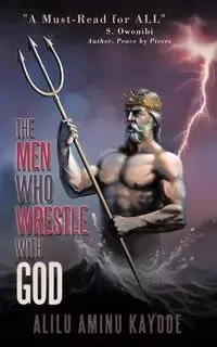 The Men Who Wrestle with God - Kayode Alilu Aminu