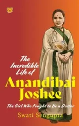 The Incredible Life of Anandibai Joshee - Sengupta Swati