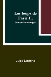 Les loups de Paris II. Les assises rouges - Jules Lermina