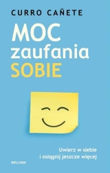 Moc zaufania sobie. Uwierz w siebie i osiągnij... - Canete Curro