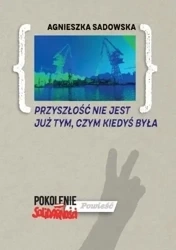 Przyszłość nie jest już tym, czym kiedyś była - Agnieszka Sadowska