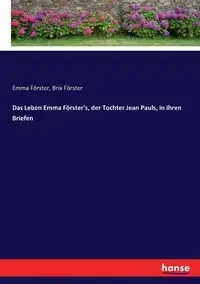 Das Leben Emma Förster's, der Tochter Jean Pauls, in ihren Briefen - Emma Förster