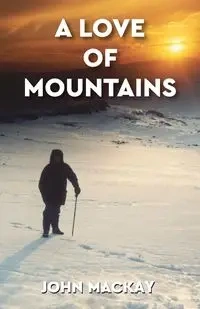 A Love of Mountains - John Mackay