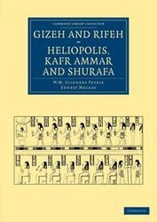 Gizeh and Rifeh, Heliopolis, Kafr Ammar and Shurafa - William Matthew Petrie Flinders
